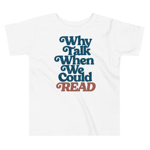 Why Talk When We Could Read Toddler Tee