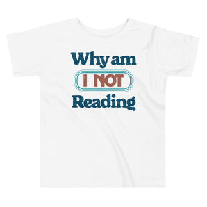 Why Am I NOT Reading Toddler Tee