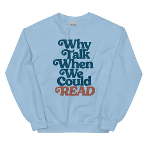 Why Talk When We Could Read Unisex Sweatshirt