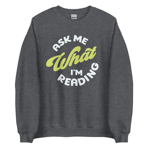 Ask Me What I'm Reading Unisex Sweatshirt