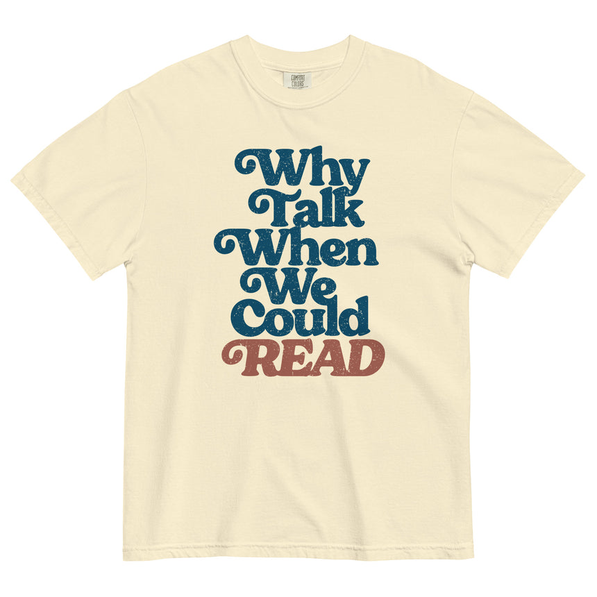 Why Talk When We Could Read Unisex Tee