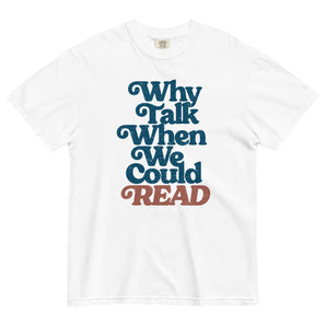 Why Talk When We Could Read Unisex Tee