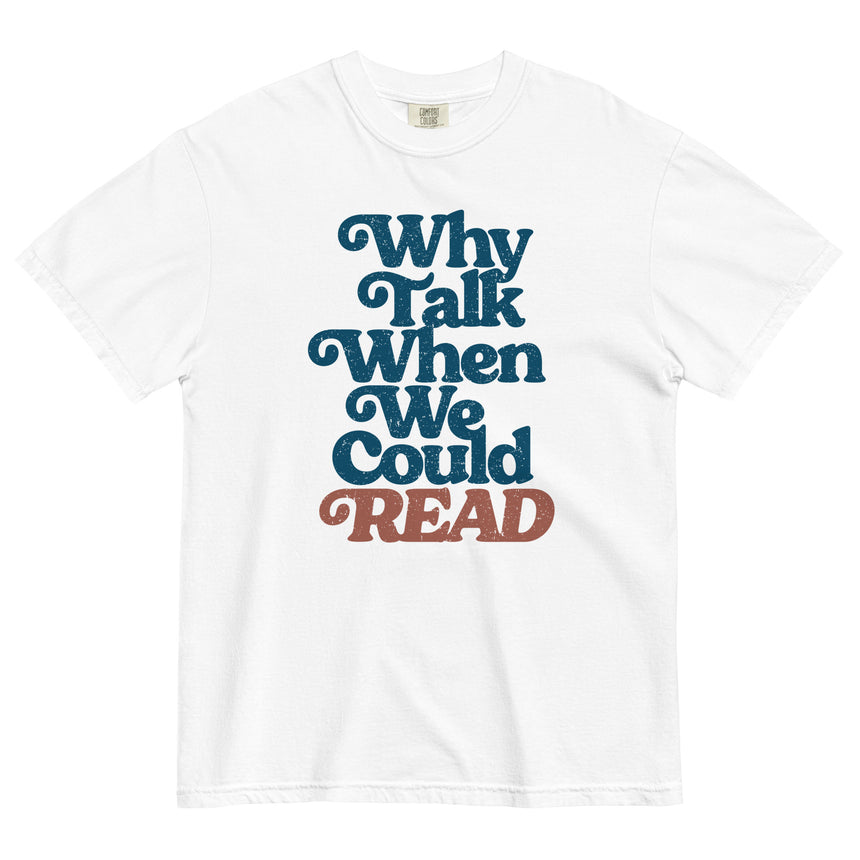 Why Talk When We Could Read Unisex Tee