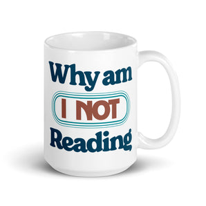 Why Am I NOT Reading Mug