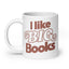 I Like BIG Books Big Mug