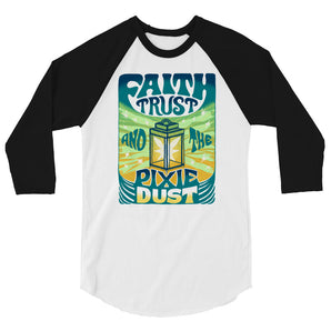 Faith, Trust, and the Pixie Dust 3/4 Raglan